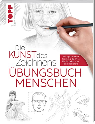Die Kunst des Zeichnens - Menschen Übungsbuch: Mit gezieltem Training Schritt für Schritt zum Zeichenprofi von Frech