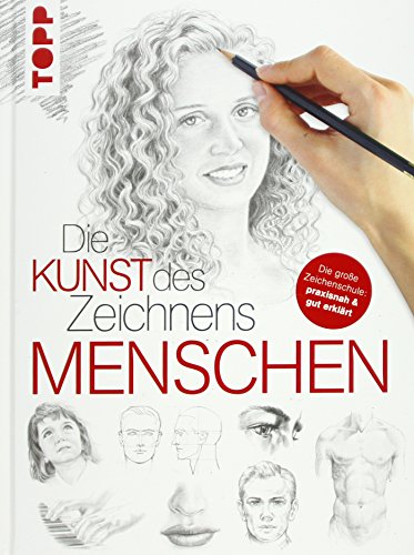 Die Kunst des Zeichnens - Menschen: Die große Zeichenschule: praxisnah & gut erklärt Die Kunst des Zeichnens - Menschen: Die große Zeichenschule: praxisnah & gut erklärt