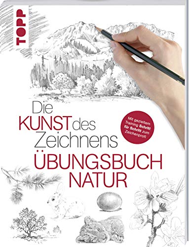 Die Kunst des Zeichnens - Übungsbuch Natur: Mit gezieltem Training Schritt für Schritt zum Zeichenprofi Die Kunst des Zeichnens - Übungsbuch Natur: Mit gezieltem Training Schritt für Schritt zum Zeichenprofi