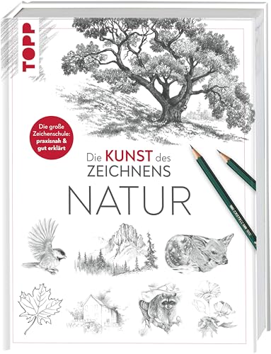 Die Kunst des Zeichnens - Natur: Die große Zeichenschule: praxisnah & gut erklärt von TOPP