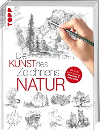 Die Kunst des Zeichnens - Natur: Die große Zeichenschule: praxisnah & gut erklärt Die Kunst des Zeichnens - Natur: Die große Zeichenschule: praxisnah & gut erklärt
