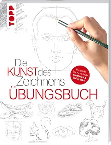 Die Kunst des Zeichnens - Übungsbuch: Mit gezieltem Training Schritt für Schritt zum Zeichenprofi