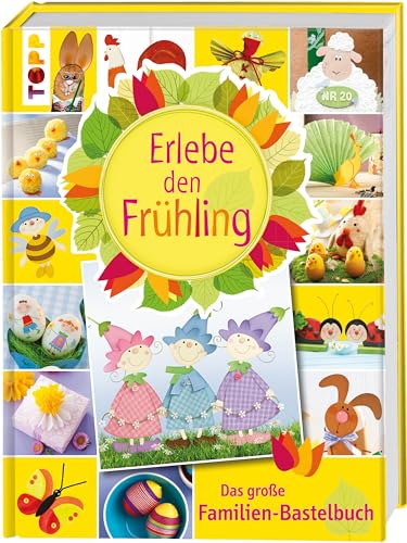 Erlebe den Frühling: Das Große Familien-Bastelbuch Erlebe den Frühling: Das Große Familien-Bastelbuch