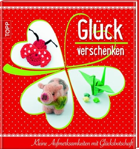 Glück verschenken: Kleine Aufmerksamkeiten mit Glücksbotschaft Glück verschenken: Kleine Aufmerksamkeiten mit Glücksbotschaft