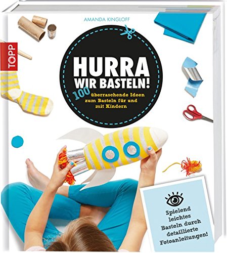 Hurra, wir basteln!: 100 überraschende Ideen zum Basteln für und mit Kindern von Frech