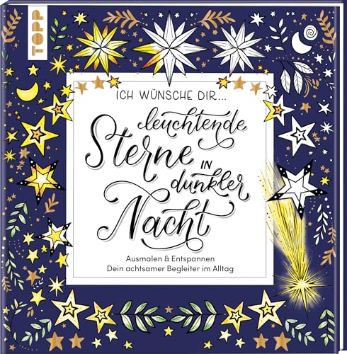 Ich wünsche dir ... leuchtende Sterne in dunkler Nacht: Ausmalen und entspannen. Dein achtsamer Begleiter im Alltag Ich wünsche dir ... leuchtende Sterne in dunkler Nacht: Ausmalen und entspannen. Dein achtsamer Begleiter im Alltag