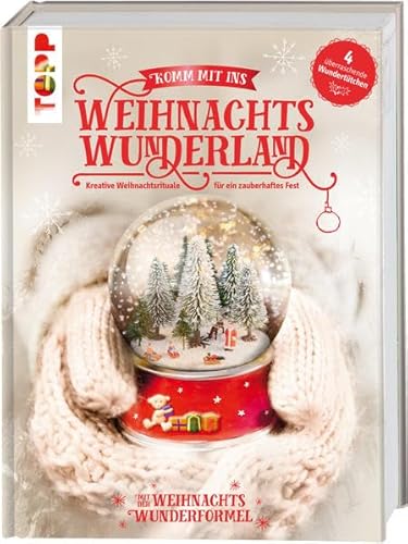 Komm mit ins Weihnachtswunderland: Kreative Weihnachtsrituale für ein zauberhaftes Fest. Mit 4 bezaubernden Überraschungs-Beilagen. Mit der Weihnachtswunderformel