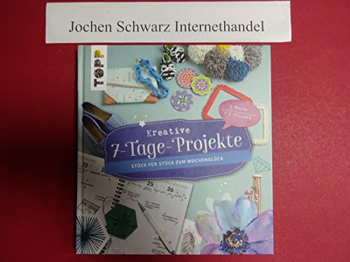 Kreative 7-Tage-Projekte: Stück für Stück zum Wochenglück Kreative 7-Tage-Projekte: Stück für Stück zum Wochenglück