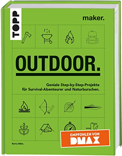 Maker. Outdoor.: Geniale Step-by-Step-Projekte für Survival-Abenteurer und Naturburschen. Empfohlen von DMAX. Maker. Outdoor.: Geniale Step-by-Step-Projekte für Survival-Abenteurer und Naturburschen. Empfohlen von DMAX.