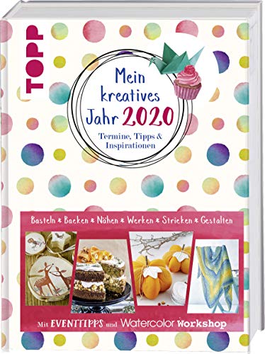 Mein kreatives Jahr 2020. Termine, Tipps & Inspirationen: Mit Eventtipps und Watercolor Workshop Mein kreatives Jahr 2020. Termine, Tipps & Inspirationen: Mit Eventtipps und Watercolor Workshop