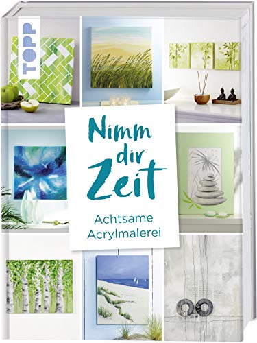 Nimm dir Zeit. Achtsame Acrylmalerei Nimm dir Zeit. Achtsame Acrylmalerei