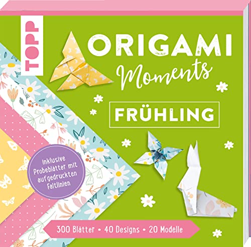 Origami Moments - Frühling. Der perfekte Faltspaß für Frühling & Ostern: Block mit Faltblättern und Anleitungen. 300 Blätter-40 Designs-20 Modelle-8 Probeblätter mit aufgedruckten Faltlinien