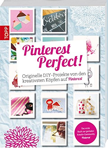 Pinterest Perfect!: Originelle DIY-Projekte von den kreativsten Köpfen auf Pinterest Pinterest Perfect!: Originelle DIY-Projekte von den kreativsten Köpfen auf Pinterest von Frech