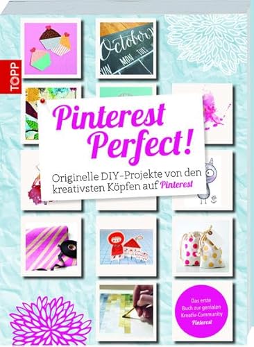 Pinterest Perfect!: Originelle DIY-Projekte von den kreativsten Köpfen auf Pinterest Pinterest Perfect!: Originelle DIY-Projekte von den kreativsten Köpfen auf Pinterest
