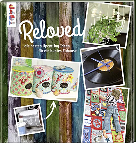 Reloved: Die besten Upcycling-Ideen für ein buntes Zuhause Reloved: Die besten Upcycling-Ideen für ein buntes Zuhause