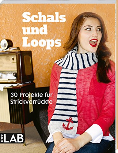 Schals und Loops: 30 Projekte für Strickverrückte Schals und Loops: 30 Projekte für Strickverrückte