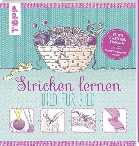 Stricken lernen Bild für Bild: Sehen, verstehen, stricken. Schnell und erfolgreich zum Ziel Stricken lernen Bild für Bild: Sehen, verstehen, stricken. Schnell und erfolgreich zum Ziel