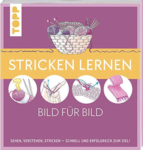 Stricken lernen Bild für Bild: Sehen, verstehen, stricken. Schnell und erfolgreich zum Ziel Stricken lernen Bild für Bild: Sehen, verstehen, stricken. Schnell und erfolgreich zum Ziel