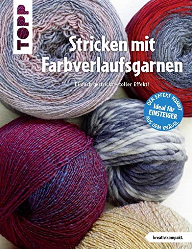 Stricken mit Farbverlaufsgarnen: Einfach gestrickt - toller Effekt! Ideal für Einsteiger: Der Effekt kommt aus dem Knäuel