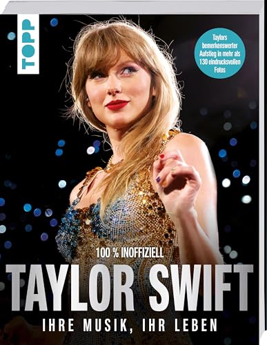 Taylor Swift. Ihre Musik, ihr Leben.: Großformatige Bild-Biographie mit mehr als 130 Fotos. 100% inoffiziell