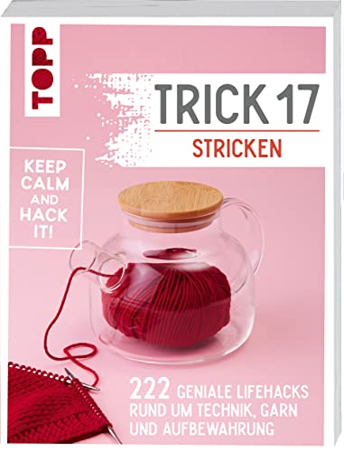 Trick 17 Stricken: 222 geniale Hacks rund um Technik, Garn und Aufbewahrung Trick 17 Stricken: 222 geniale Hacks rund um Technik, Garn und Aufbewahrung von Frech