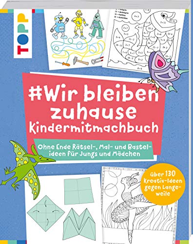 #Wir bleiben zuhause Kindermitmachbuch: Ohne Ende Rätsel-, Mal- und Bastelideen für Jungs und Mädchen