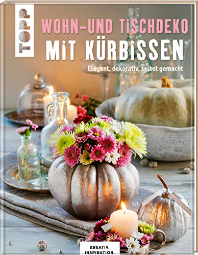 Wohn- und Tischdeko mit Kürbissen von Frech Verlag GmbH