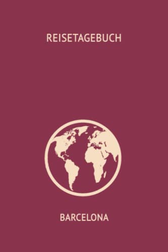 Reise-Tagebuch / Reise-Journal für Reise nach Barcelona: handliches & praktisches Reisetagebuch Notizbuch zum Ausfüllen [das Urlaubs-Tagebuch für die perfekte Reise] von Independently published