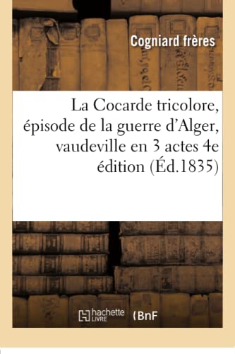 La Cocarde tricolore, épisode de la guerre d'Alger, vaudeville en 3 actes (Litterature) von Hachette Livre - BNF