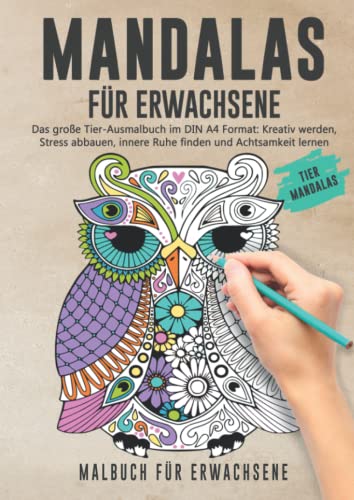 MANDALAS FÜR ERWACHSENE - Das große Tier-Ausmalbuch im DIN A4 Format: Kreativ werden, Stress abbauen, innere Ruhe finden und Achtsamkeit lernen von Independently published