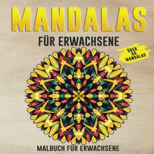 Mandalas für Erwachsene: Über 60 wunderschöne Mandalas zum Ausmalen - Kreativ werden, Stress abbauen, innere Ruhe finden und Achtsamkeit lernen Mandalas für Erwachsene: Über 60 wunderschöne Mandalas zum Ausmalen - Kreativ werden, Stress abbauen, innere Ruhe finden und Achtsamkeit lernen