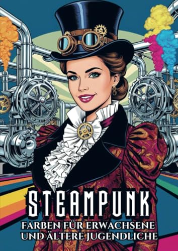 Farben für Erwachsene und ältere Jugendliche - Steampunk: Malbuch mit 25 Malvorlagen für stundenlange Entspannung von Bookmundo