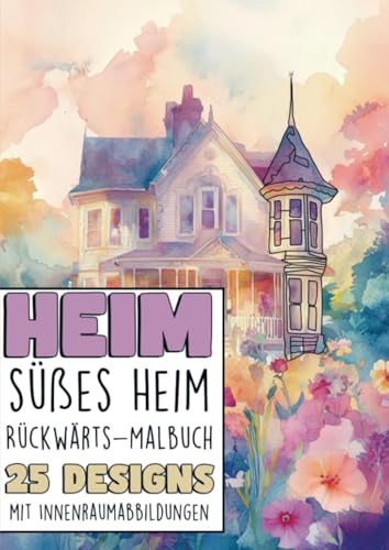 Rückwärts Malbuch - Heim süsses Heim: 25 Designs mit Innerraumabbildungen von Bookmundo
