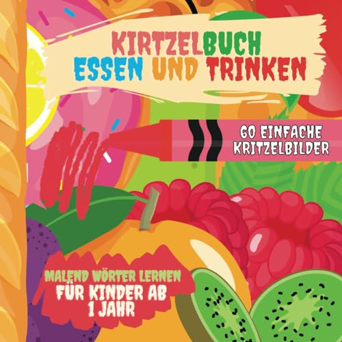Kritzeln & Lernen: 60 Kritzelbilder mit Essen und Trinken - Bilderbuch zum ausmalen für Kinder ab 1 Jahr | Einfache Bilder zum kritzeln und lernen der ... (Kritzelspaß für die Kleinsten, Band 2)
