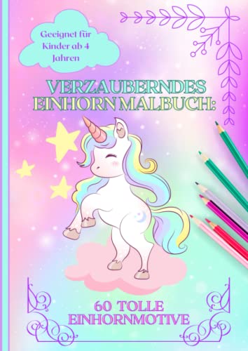 Verzauberndes XXL Einhorn Malbuch: 60 kreative Einhörner Motive zum Ausmalen, Entspannen und Entdecken - Perfekt für Kinder ab 4 Jahren | Einhorn ... - Einseitig bedruckt (Ausmalspaß für Mädchen) von Independently published