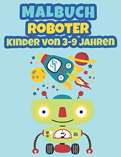 Malbuch Roboter Kinder von 3-9 Jahren: Roboter malbuch für Kinder | für Jungen und Mädchen zwischen 2 und 9 Jahren