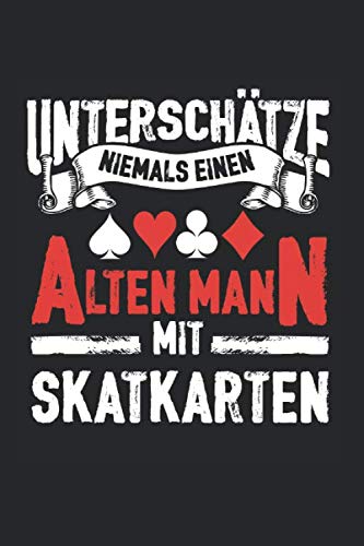 Unterschätze niemals einen alten Mann mit Skatkarten: A5 Notizbuch für Herren und Skat Fans, Punktraster 120 Seiten 15,24 x 22,86 cm (6x9 Zoll), Ideal als Geschenk für Opa, Onkel, Papa von Independently published