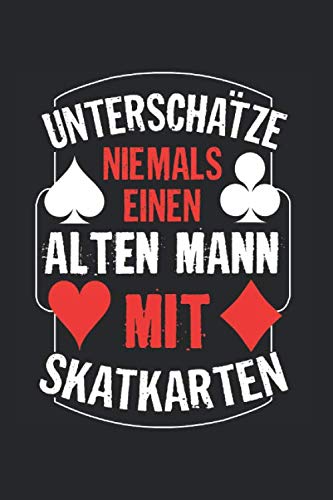 Unterschätze niemals einen alten Mann mit Skatkarten: A5 Notizbuch für Herren und Skat Fans, Punktraster 120 Seiten 15,24 x 22,86 cm (6x9 Zoll), Ideal als Geschenk für Opa, Onkel, Papa