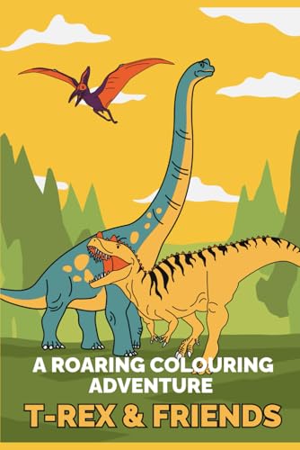 T-Rex & Friends: A Roaring Colouring Adventure von Independently published