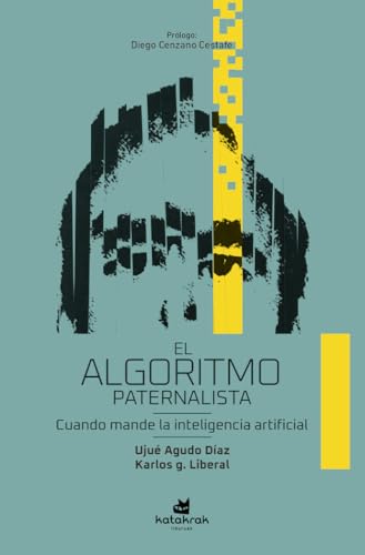 El algoritmo paternalista: Cuando mande la inteligencia artificial von Katakrak