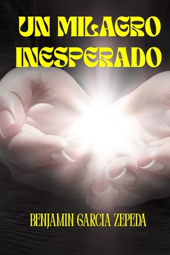 UN MILAGRO INESPERADO: NOVELA DE MILAGROS von Independently published