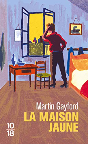 La maison jaune: Van gogh, gaugin : neuf semaines tourmentées en provence von 10 X 18
