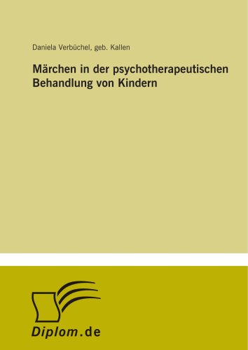 Märchen in der psychotherapeutischen Behandlung von Kindern von Diplomarbeiten Agentur diplom.de