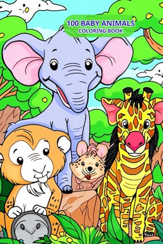 100 Baby Animals Coloring Book: For Kids Boys and Girls Featuring Cute Animal from Forests, Jungles, Oceans and Farms