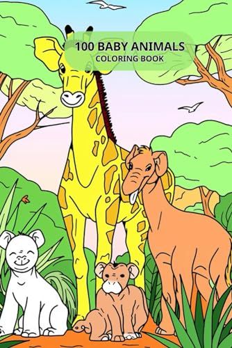 100 Baby Animals Coloring Book: For Kids Boys and Girls Featuring Cute Animal from Forests, Jungles, Oceans and Farms