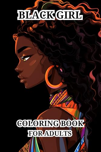 Black Girl Coloring Book For Adults: Beautiful and Strong African American Women