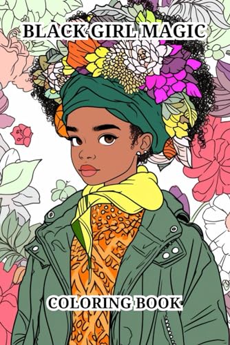 Black Girl Magic Coloring Book: Great Featuring Beautiful African American Women Portrait With Flowers, Leaves, Bird And More!