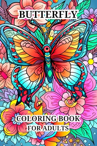 Butterfly Coloring Book For Adults: Beautiful Designs with Lovely Flowers, Cute Butterflies' and Relaxing Nature Scenes for Stress Relief and Relaxation for men and women