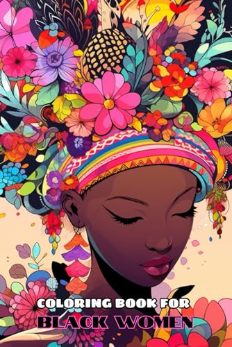 COLORING BOOK FOR BLACK WOMEN: Great Gift For Teens & ...Self Care For Womens Minorities, Anti Stress