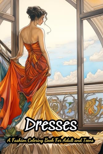 Dresses Coloring Book For Teens: 40 Vintage and Modern Designs, Floral Patterns, Summer Dresses, Victorian Gowns